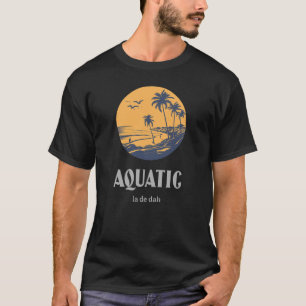 Camiseta Aquatic La De Dah Funny Aquatic.