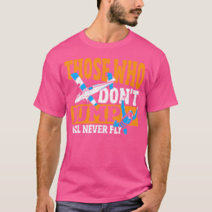 Camiseta Aquellos Que No Saltan Nunca Volarán En Skydiving