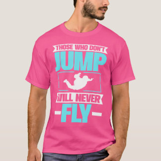 Camiseta Aquellos Que No Saltan Nunca Volarán. Paracaidismo
