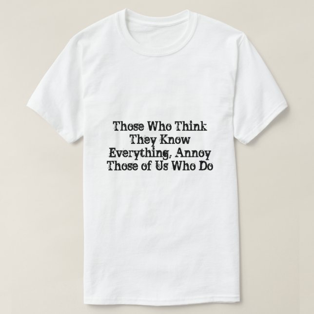 Camiseta Aquellos Que Piensan Que Lo Saben Todo, Que No Lo  (Diseño del anverso)