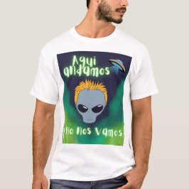 Camiseta Aqui andamos y no nos vamos aliens