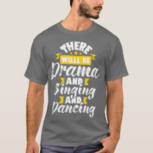 Camiseta Aquí estará el drama de canto de teatro bailando