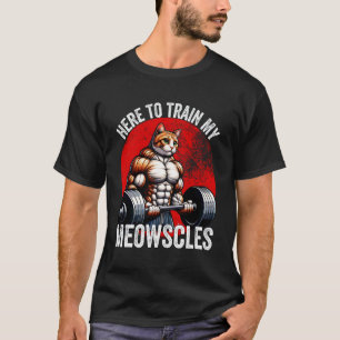 Camiseta Aquí para entrenar mis Meowscles Gimnasio divertid