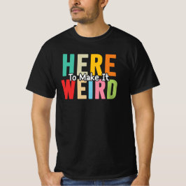 Camiseta Aquí para hacer que sea raro Cita de humor sarcást