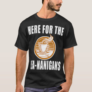 Camiseta Aquí Para Los Teananigans