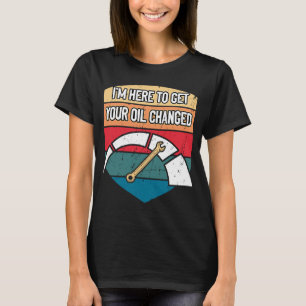 Camiseta Aquí Para Obtener Su Petróleo Cambió El Día De Los