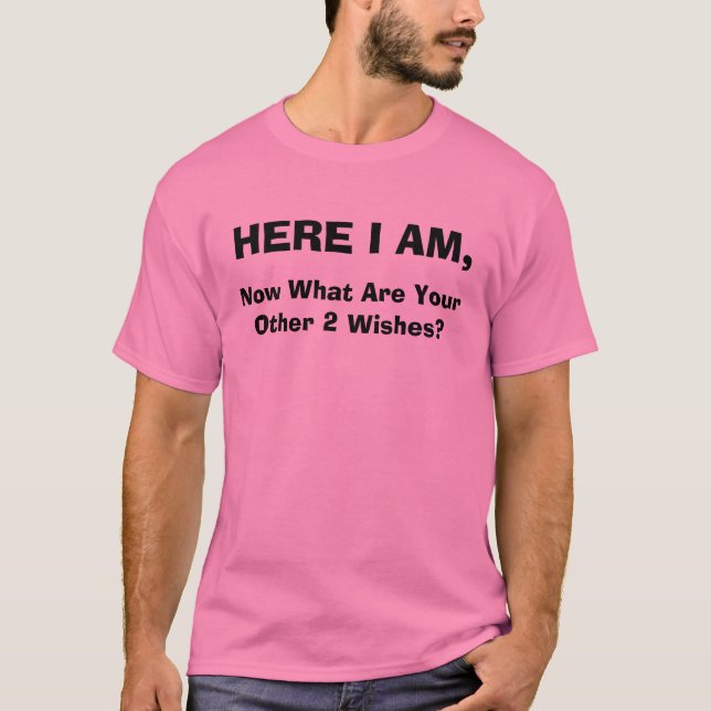 Camiseta ¿AQUÍ SOY, ahora cuál soy sus otros 2 deseos? (Anverso)
