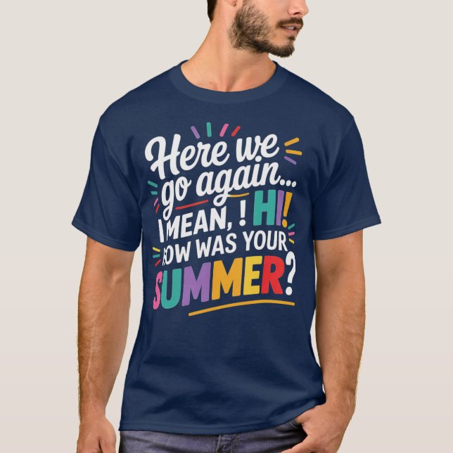 Camiseta Aquí Vamos De Nuevo Quiero Decir Hola Cómo Fue Tu  (Anverso)