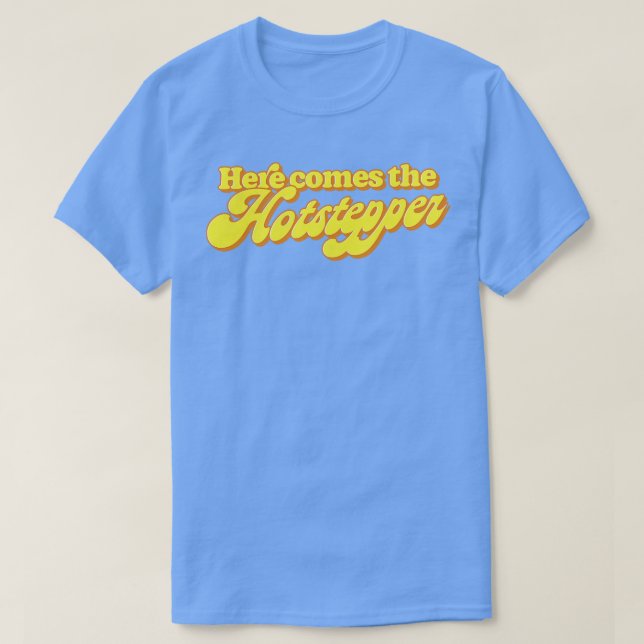 Camiseta Aquí Viene El Hotstepper (Diseño del anverso)