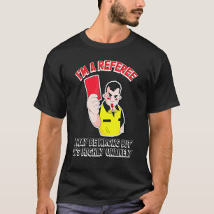 Camiseta Árbitro Puedo Estar Equivocado Pero Es Muy Improba