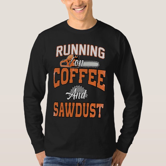 Camiseta Arborist I Woodworker Chainsaw Coffee & Sawdust (Anverso)