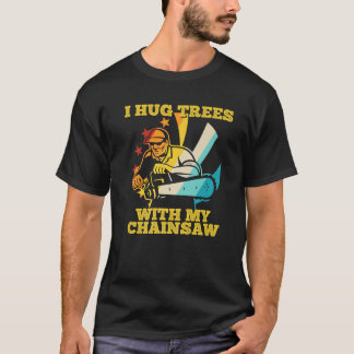 Camiseta Arborist Logger Tree Climber I Hug Trees With My C