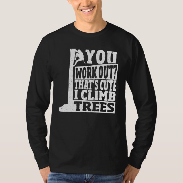 Camiseta Arborist You Work Out That s Cute I Climb Trees Cl (Anverso)