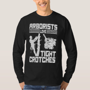 Camiseta Arborists Love Tight Crotches Tree Surgeon Tree Do