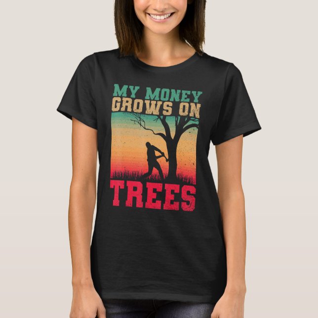 Camiseta Arborists My Money Grows On Trees Tree Cutters Tre (Anverso)
