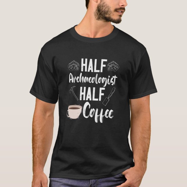 Camiseta Archaeology Archaeologist Half Coffee Artifact Pre (Anverso)