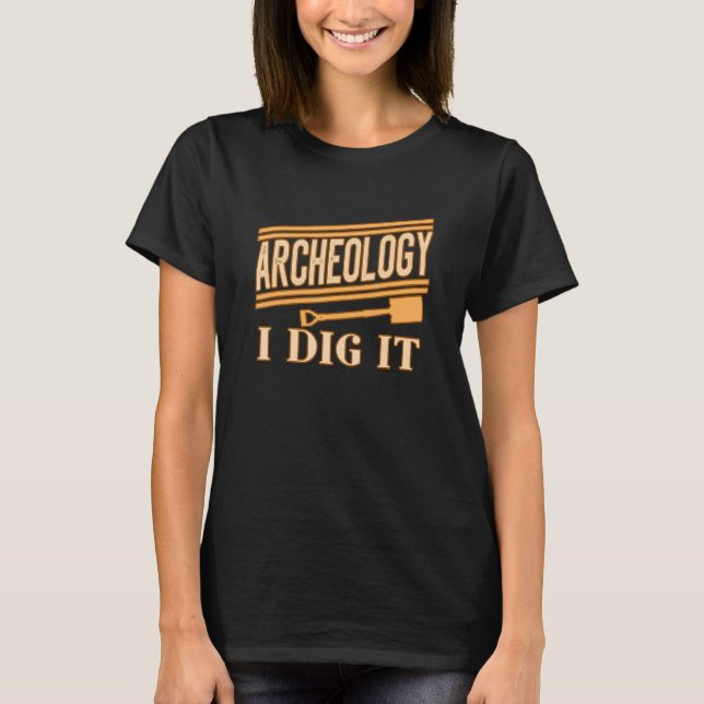 Camiseta Archeology I Dig It for Archaelogists Students Tea (Anverso)