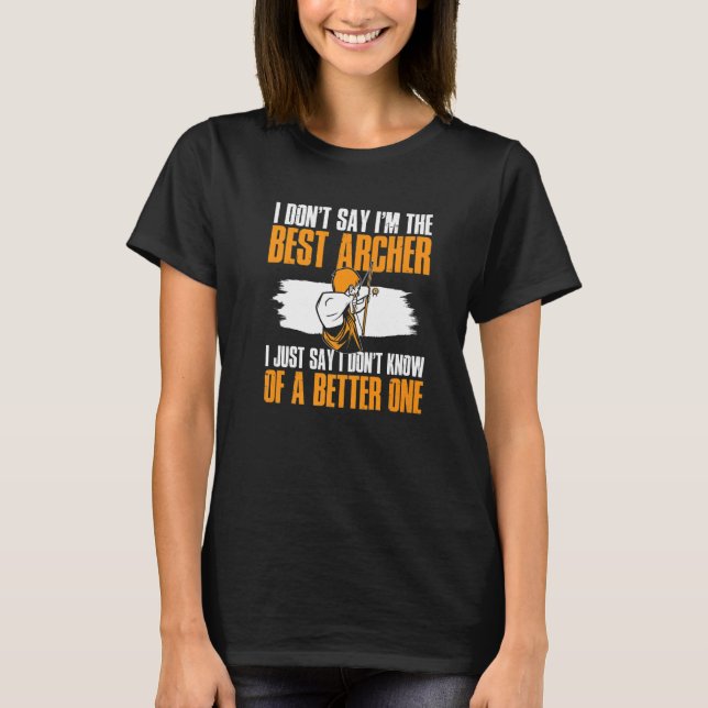 Camiseta Archery Bow Shooting I Don't Say I'm The Best Arch (Anverso)