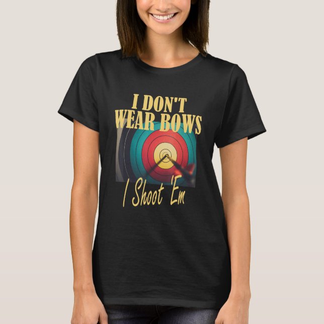 Camiseta Archery Mom Target  I Don t Wear Bows I Shoot Them (Anverso)