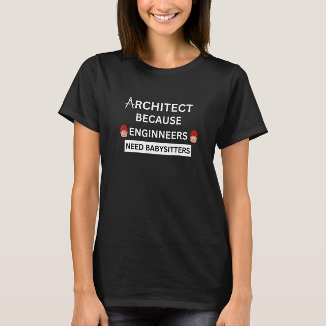 Camiseta architect because engineers need babysitters (Anverso)