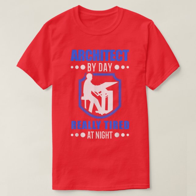 Camiseta Architect by day really tired at night Architect  (Diseño del anverso)