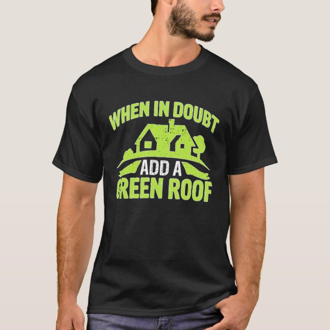 Camiseta Architect When In Doubt Add A Green Roof (Anverso)