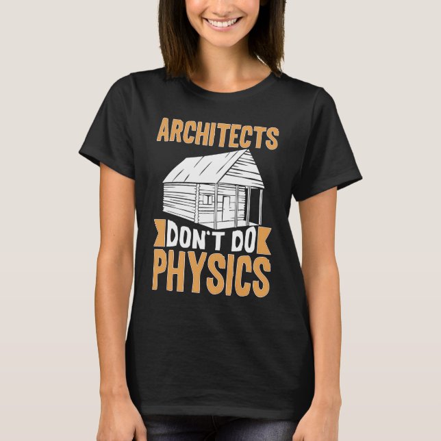 Camiseta Architects Don't Do Physics (Anverso)
