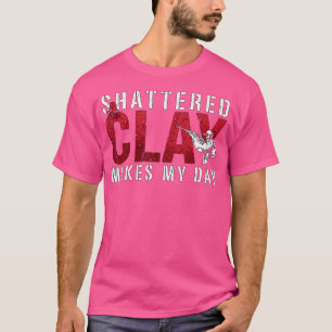 Camiseta Arcilla Destrozada Hace Que Mi Clay Disparador De 