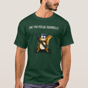 Camiseta ¿Ardilla, es usted feelin squirrely?