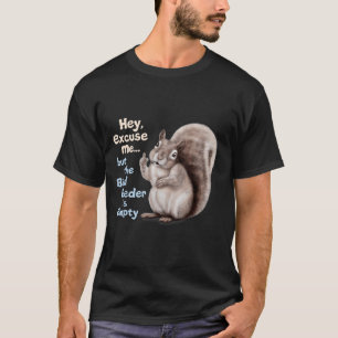 Camiseta Ardilla Hola, Disculpa Pero Tu Comedero De Pájaros
