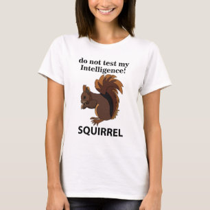 Camiseta Ardilla No Ponga a Prueba Mi Inteligencia Ardilla