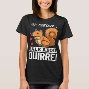 Camiseta Ardilla Si Quieres Que Escuche Hablar De Squir