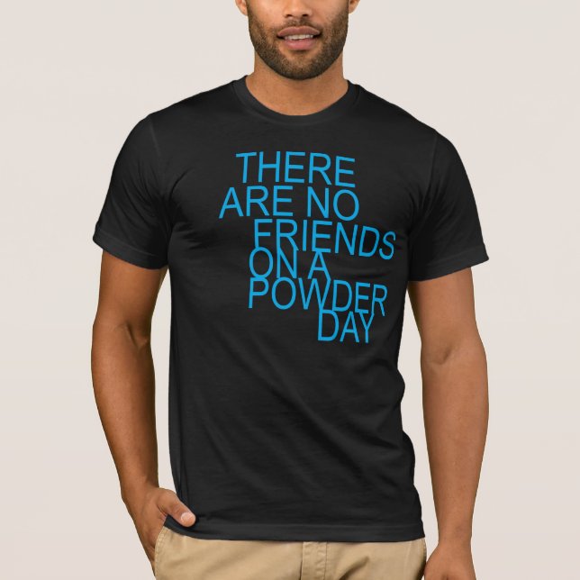 Camiseta are there no friends on a powder day (Anverso)