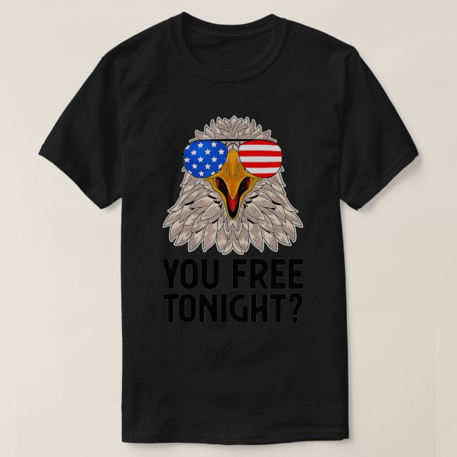 Camiseta Are You Free Tonight 4th Of July American Bald Eag (Diseño del anverso)