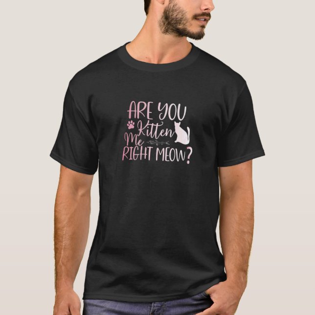 Camiseta Are You Kitten Me Right Now Cat Silly Pun (Anverso)