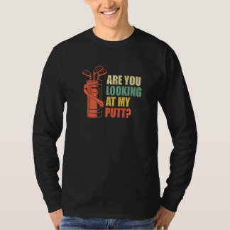 Camiseta Are You Looking At My Putt Golf Golfer Golfer