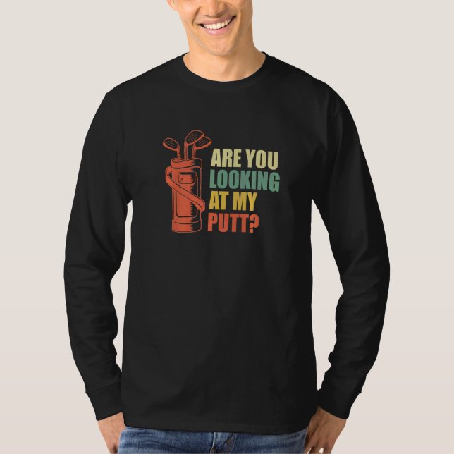 Camiseta Are You Looking At My Putt Golf Golfer Golfer (Anverso)