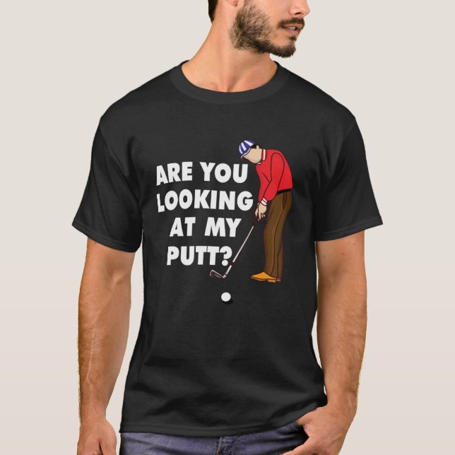 Camiseta Are You Looking At My Putt Golf Player (Anverso)