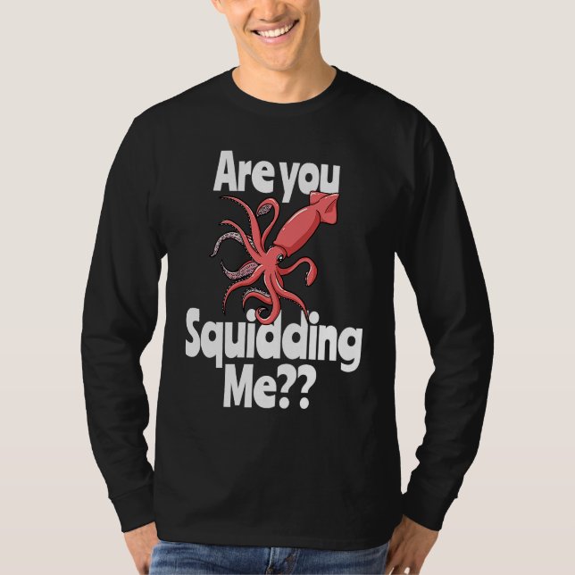 Camiseta Are You Squidding Me  Squid Octopus Marine Biology (Anverso)