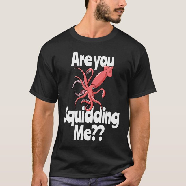 Camiseta Are You Squidding Me  Squid Octopus Marine Biology (Anverso)