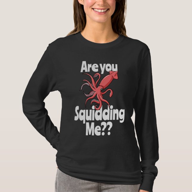 Camiseta Are You Squidding Me  Squid Octopus Marine Biology (Anverso)