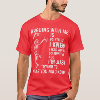 Camiseta Arguing with me is Pointless i Knew i was Wrong 10