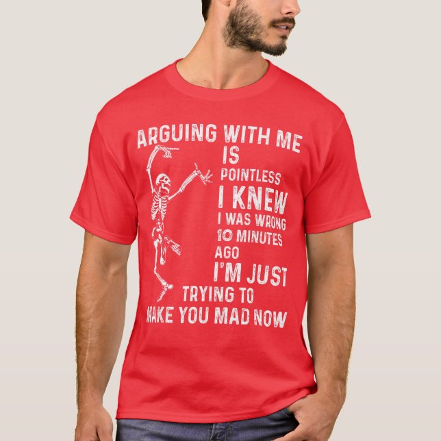 Camiseta Arguing with me is Pointless i Knew i was Wrong 10 (Anverso)