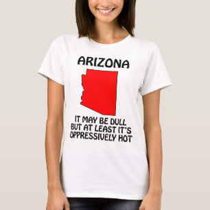 Camiseta Arizona - Puede que sea aburrido, pero al menos ha
