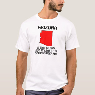 Camiseta Arizona - Puede que sea aburrido, pero al menos ha