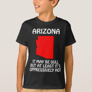 Camiseta Arizona - Puede que sea aburrido, pero al menos ha
