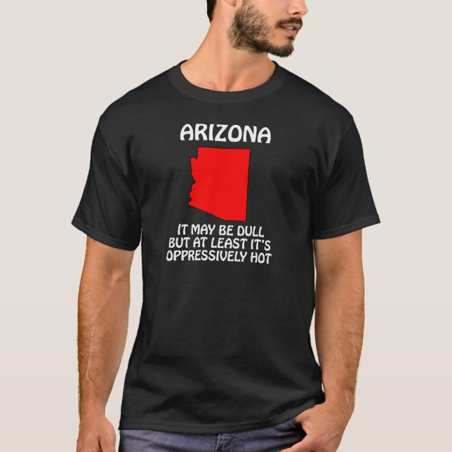 Camiseta Arizona - Puede ser aburrido pero al menos está ca (Anverso)