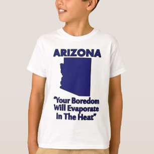 Camiseta Arizona - Tu Aburrimiento se Evaporará en el Calor