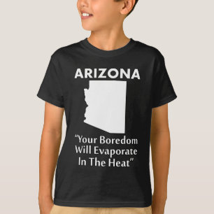 Camiseta Arizona - Tu Aburrimiento se Evaporará en el Calor
