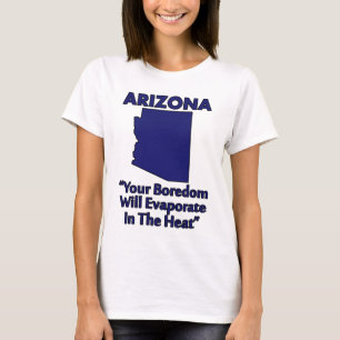 Camiseta Arizona - Tu Aburrimiento se Evaporará en el Calor